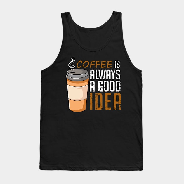 Coffee Is Always A Good Idea Funny Tank Top by DragonTees